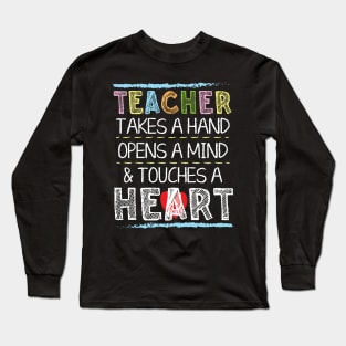 Teacher Takes A Hand Opens A Mind And Touches A Heart Long Sleeve T-Shirt